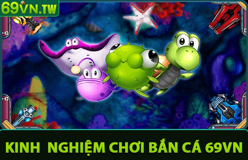 Kinh nghiệm chơi bắn cá 69vn