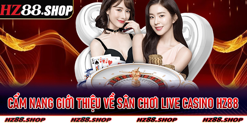 Cẩm nang giới thiệu về sân chơi live casino Hz88