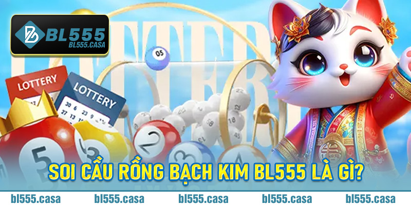 Soi Cầu Rồng Bạch Kim Bl555 là gì?