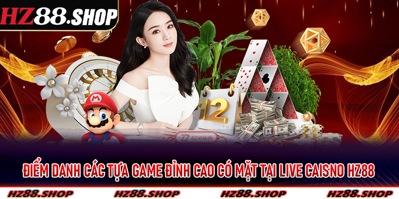Điểm danh các tựa game đỉnh cao có mặt tại Live Caisno hz88