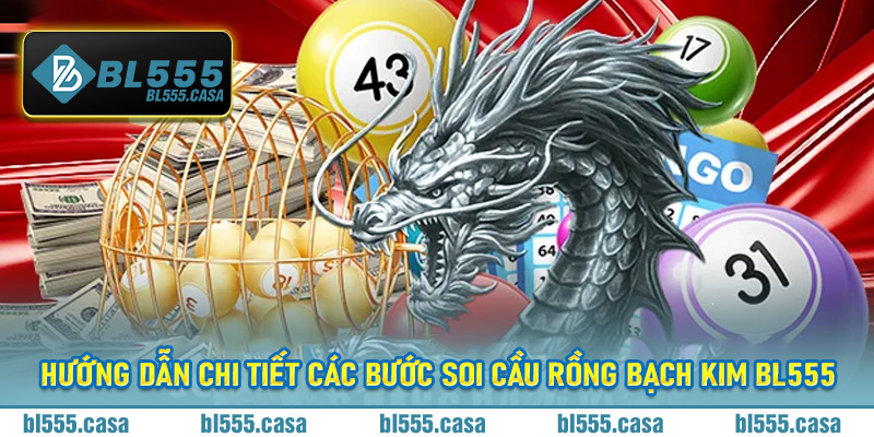 Hướng dẫn chi tiết các bước Soi Cầu Rồng Bạch Kim Bl555