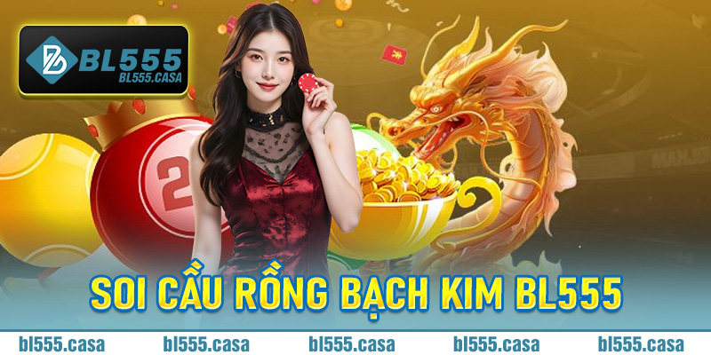 Soi Cầu Rồng Bạch Kim Bl555