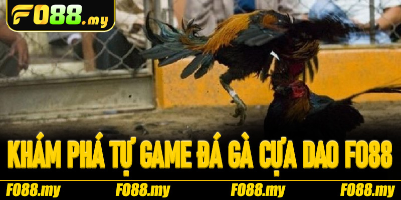 Khám phá tự game Đá Gà Cựa Dao Fo88