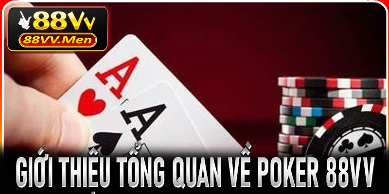 Giới thiệu tổng quan về Poker 88VV và sức hút của trò chơi