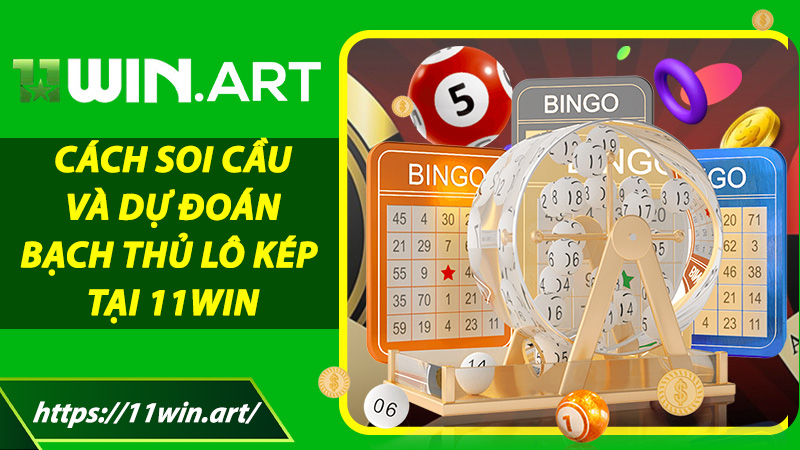 Cách Soi Cầu Và Dự Đoán Bạch Thủ Lô Kép Tại 11win
