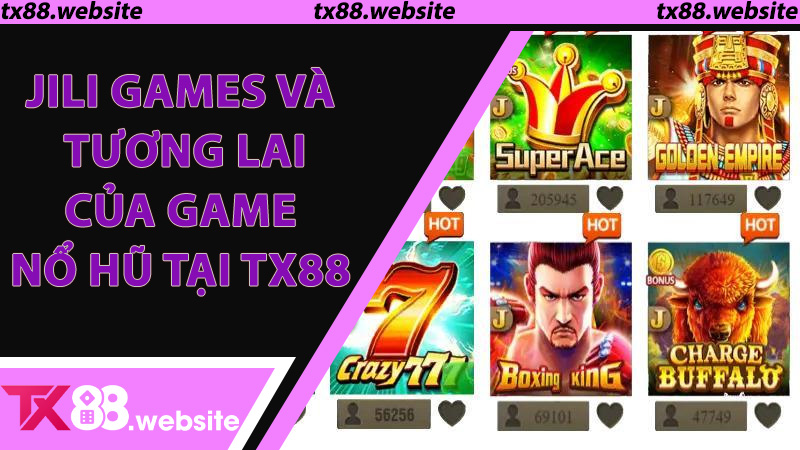 Jili Games Và Tương Lai Của Game Nổ Hũ Tại TX88