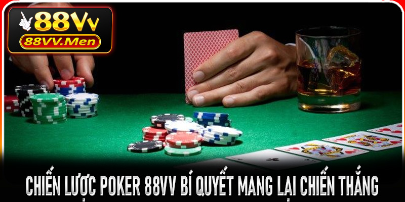 Chiến lược Poker 88VV bí quyết mang lại chiến thắng của các cao thủ