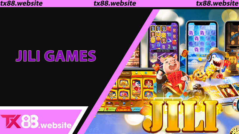 Jili Games - Hành Trình Trở Thành Huyền Thoại Game Nổ Hũ Tại TX88