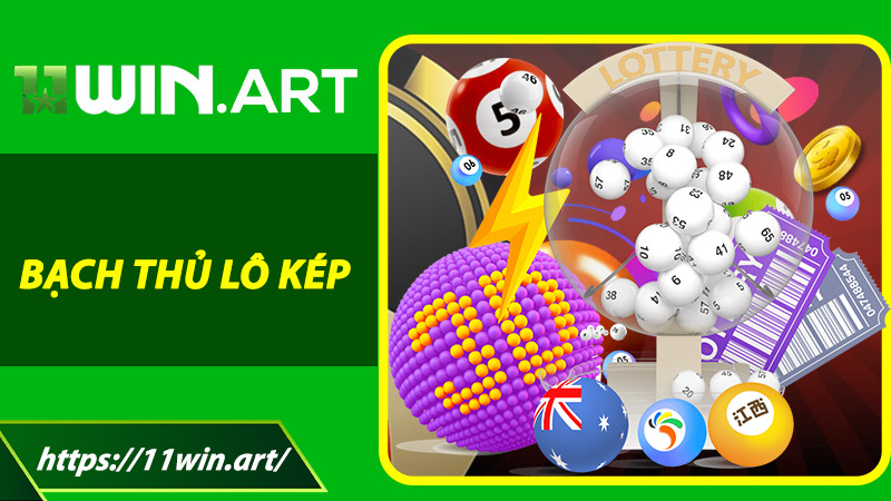 Bạch Thủ Lô Kép - Giải Mã Chiến Thuật Giúp Cao Thủ Trúng Lớn Mỗi Ngày Tại 11win